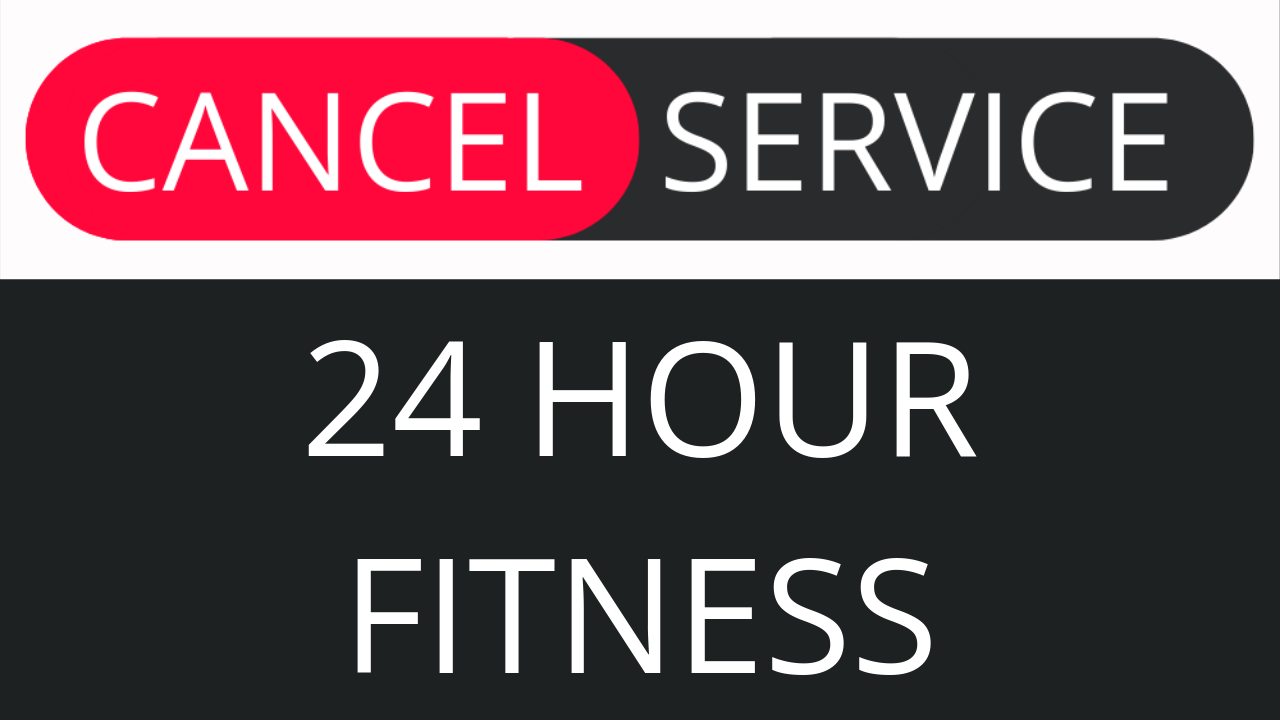 24 Hour Fitness Cancel Service